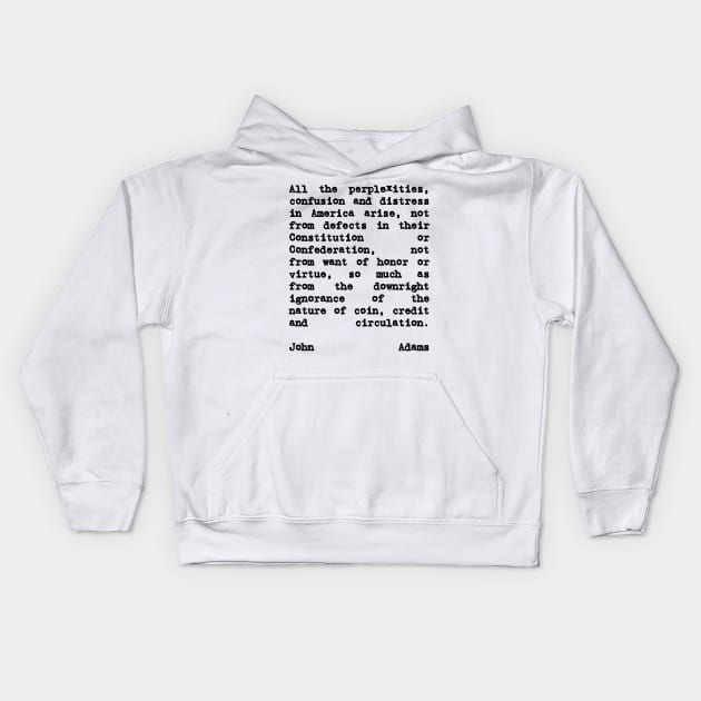 John Adams Quote on Coin Credit and Circulation Kids Hoodie by BubbleMench